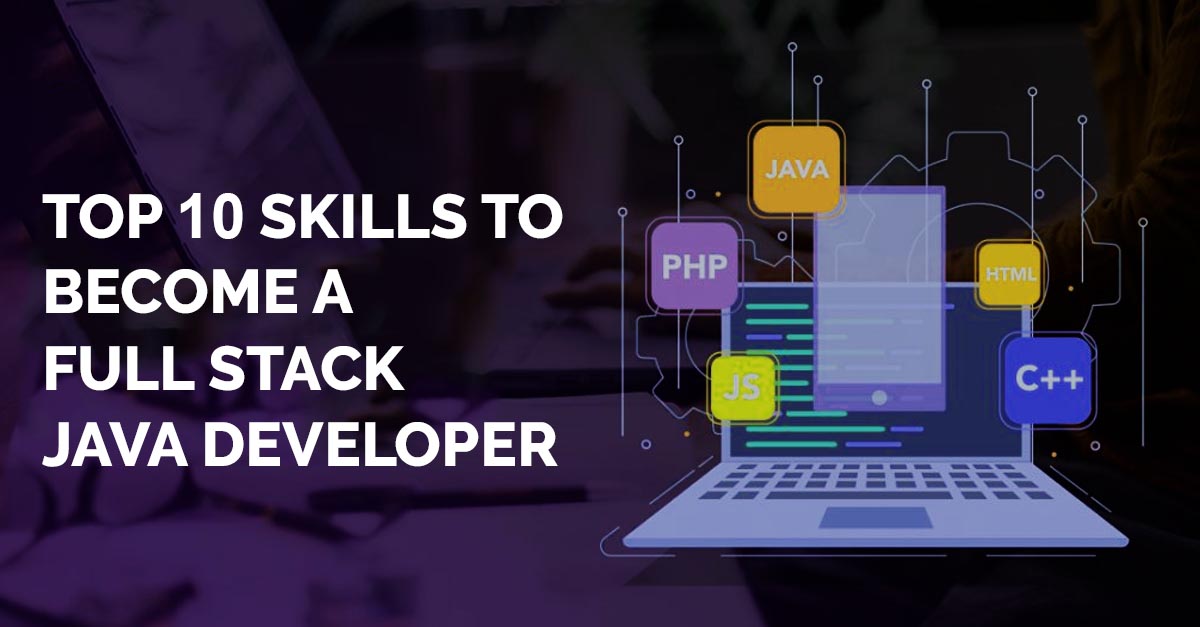 Top 10 Skills to Become a Full Stack Java Developer